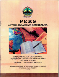 Pers Antara Idealisme Dan Realita: Himpunan Materi Diskusi Panel Pertemuan Organisasi Profesi Pers Se Jawa Tengah 21 Maret dan 22 Oktober 2003
