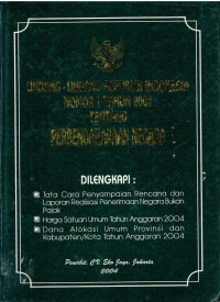 Undang-Undang Republik Indonesia Nomor 1 Tahun 2004 tentang Perbendaharaan Negara Dilengkapi : Tata Cara Penyampaian Rencana dan Laporan Realisasi Penerimaan Negara Bukan Pajak, Harga Satuan Umum Tahun Anggaran 2004 , Dana Alokasi Umum Provinsi dan Kab/Kota Tahun Anggaran 2004