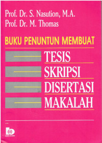 Buku Penuntun Membuat Tesis, Skripsi, Disertasi, Makalah