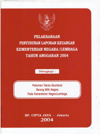 Pelaksanaan Penyusunan Laporan Keuangan Kementrian Negara/Lembaga Tahun Anggaran 2004 
Dilengkapi : Pedoman Teknis Akuntansi Barang Milik Negara Pada Kementrian Negara/Lembaga