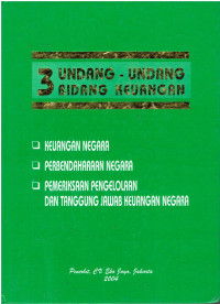 3 Undang-Undang Bidang Keuangan Memuat : Keuangan Negara, Perbendaharaan Negara, Pemeriksaan Pengelolaan dan Tanggung Jawab Keuangan Negara