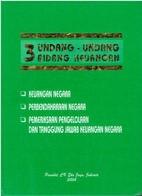 3 Undang-Undang Bidang Keuangan Memuat : Keuangan Negara, Perbendaharaan Negara, Pemeriksaan Pengelolaan dan Tanggung Jawab Keuangan Negara