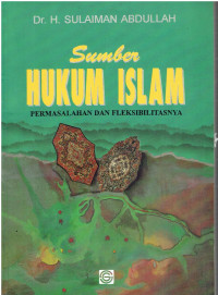 Sumber Hukum Islam : Permasalahan dan Fleksibilitasnya