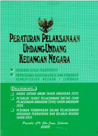 Peraturan Pelaksanaan Undang-Undang Keuangan Negara Rencana Kerja Pemerintah, Penyusunan Rencana Kerja dan Anggaran Kementerian Negeri / Lembaga Di Lengkapi: Harga Satuan Umum Tahun Anggaran 2005, Petunjuk Teknis Pelaksanaan Daftar Isian Pelaksanaan Anggaran (DIPA) Tahun Anggaran 2005, Pedoman Pembayaran Dalam Pelaksanaan Anggaran Pendapatan dan Belanja Negara Tahun 2005