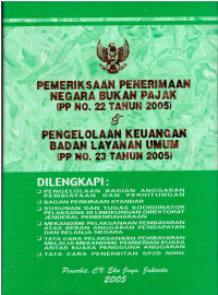 Pemeriksaan Penerimaan Negara Bukan Pajak (PP No. 22 Th 2005) dan Pengelolaan Keuangan Badan Layanan Umum (PP No. 23 TH 2005) Dilengkapi : Pengelolaan Bagian Anggaran Pembiayaan dan Perhitungan, Bagan Perkiraan Standar, Susunan dan Tugas Koordinator Pelaksanaan di Lingkungan Direktorat Jendral Perbendaharaan, Mekanisme Pelaksanaan Pembayaran atas Beban Anggaran Pendapatan dan Belanja Negara, Tata Cara Pelaksanaan Pembayaran Melalui Mekanisme Pemberian Kuasa Antar Kuasa Pengguna Anggaran, Tata Cara Penerbitan SP2D Nihil