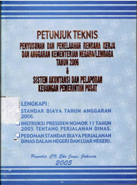 Petunjuk Teknis Penyusunan dan Penelaahan Rencana Kerja dan Anggaran Kementerian Negara/Lembaga Tahun 2006 & Sistem Akuntansi dan Pelaporan Keuangan Pemerintah Pusat DiLengkapi: Standar Biaya Tahun anggaran 2006, Instruksi presiden nomor 11 tahun 2005 tentang Perjalanan Dinas, Pedoman Standar Biaya Perjalanan Dinas Dalam Negeri dan Luar Negeri