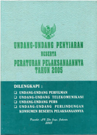 Undang-Undang Penyiaran Beserta Peraturan Pelaksanaannya Tahun 2015 Dilengkapi Undang-Undang Perfilman, Undang-Undang Telekomunikasi, Undang-Undang Pers, Undang-Undang Perlindungan Konsumen Beserta Pelaksanaannya