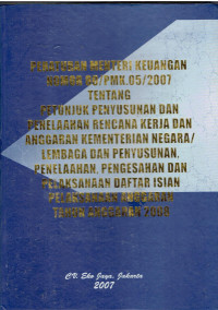 Peraturan Menteri Keuangan Nomor 80/PMK.05/2007 Tentang Petunjuk Penyusunan dan Penelaahan Rencana Kerja dan Anggaran Kementerian Negara / Lembaga dan Penyusunan, Penelaahanan, Pengesahan dan Pelaksanaan Daftar Isian Pelaksanaan Anggaran Tahun Anggaran 2008