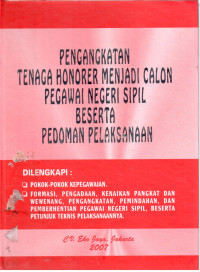 Pengangkatan Tenaga Honorer Menjadi Calon Pegawai Negeri Sipil Beserta Pedoman Pelaksanaan
Dilengkapi:
- Pokok-Pokok Kepegawaian
- Formasi, Pengadaan, Kenaikan Pangkat dan Wewenang, Pengangkatan, Pemindahan, dan Pemberhentian Pegawai Negeri Sipil, Beserta Petunjuk Teknis Pelaksanaanya