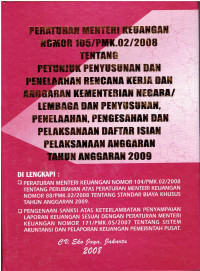 Peraturan Menteri Keuangan Nomor 105/PMK.02/2008 tentang Petunjuk Penyusunan dan Penelaahan Rencana Kerja dan Anggaran Kementerian Negara/Lembaga dan Penyusunan, Penelaahan, Pengesahan dan Pelaksanaan Daftar Isian Pelaksanaan Anggaran Tahun Anggaran 2009