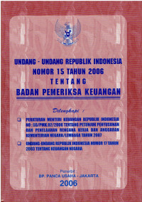 Undang-Undang Badan Pemeriksa Keuangan (UU RI No. 15 th 2006) Dilengkapi dengan : UU RI no 15 Tahun 2004 tentang Pemeriksaan, Pengelolaan & Tanggung Jawab Keuangan Negara, UU RI No 17 tahun 2003 tentang Keuangan Negara, PP RI No 8 Tahun 2006 tentang Pelaporan Keuangan & Kinerja Instansi Pemerintah