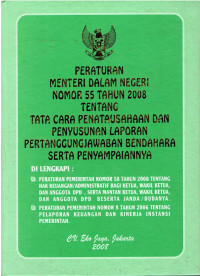 Peraturan Menteri Dalam Negeri Nomor 55 tahun 2008 Tentang Tata cara Penatausahaan dan Penyusunan Laporan Pertanggungjawaban Bendahara Serta Penyampaiannya Dilengkapi : Peraturan Pemerintah nomor 58 tahun 2008 tentang Hak Keuangan/Administratif bagi ketua, wakil ketua, dan Anggota DPD, serta mantan ketua, wakil ketua, dan anggota DPD beserta janda/Dudanya, Peraturan pemerintah nomor 8 tahun 2006 tentang pelaporan keuangan dan kinerja instansi pemerintah