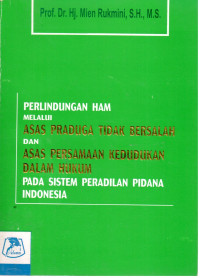 Perlindungan HAM Melalui Asas Praduga Tidak Bersalah dan Asas Persamaan Kedudukan Dalam Hukum Pada Sistem Peradilan Pidana Indonesia