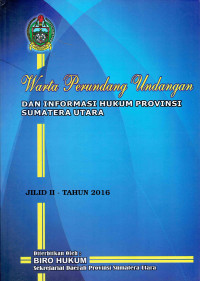 Warta Perundang-Undangan dan Informasi Hukum Provinsi Sumatera Utara Jilid II Tahun 2016