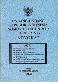 Undang-Undang RI Nomor 18 Tahun 2003 tentang Advokat. meliputi: Hak Dan Kewajiban Advokat; Advokat Asing; Kode Etik Advokat Asing; Ketentuan-ketentuan Pokok Kekuasaan Kehakiman; Pengadilan HAM; serta Tata Cara Pengawasan, Penindakan, dan Pembelaan Diri Pensehat Hukum.