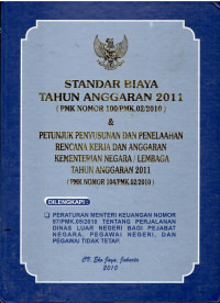 Standar Biaya Tahun Anggaran 2011 (PMK Nomor 100/PMK.02/2010) & Petunjuk Penyusunan dan Penelaahan Rencaan Kerja dan Anggaran Kementerian Negara/Lembaga Tahun Anggaran 2011 (PMK Nomor 104/PMK.02/2010) dilengkapi : (Peraturan menteri keuangan nomor 97/PMK.05/2010 tentang perjalanan dinas luar negeri bagi pejabat negera, Pegawai Negeri, dan Pegawai tidak tetap)