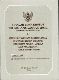 Standar Biaya khusus tahun anggaran 2011 (Nomor 204/PMK.02/2010) & Petunjuk penyusunan dan penelaahan rencana kera dan anggaran kemterian negara/Lembaga tahun anggaran 2011 (Nomor 193/MPK.02/2011) dilengkapi : tata cara revisi anggaran tahun anggaran 2011