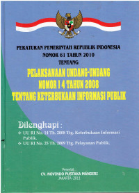 Peraturan Pemerintah RI Nomor 61 Tahun 2010 tentang Pelaksanaan Undang-Undang Nomor 14 Tahun 2008 tentang Keterbukaan Informasi Publik