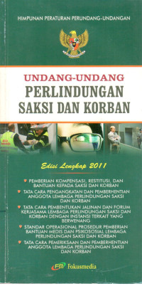 Undang-Undang Perlindungan Saksi dan Korban edisi Lengkap 2011 
Dilengkapi : 
Pemberian Kompensasi,restitusi dan Bantuan Kepada Saksi dan Korban 
Tata Cara Pengangkatan dan Pemberhentian Anggota Lembaga perlindungan Saksi dan Korban
 Tata Cara Pembentukan Jalinan dan Forum Kerja Sama Lembaga Perlindungan saksi dan Korban dngn Instansi Terkait yang Berwenang 
Standar Operasional Prosedur Pemberian Bantuan Medis dan Psikosial Lembaga Perlindungan Saksi dan Korban 
Tata Cara Pemeriksaan dan Pemberhentian Anggota lembaga Perlindungan Saksi dan Korban