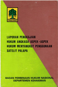 Laporan Pengkajian Hukum Angkasa Aspek-aspek Hukum Menyangkut Penggunaan Satelit Palapa