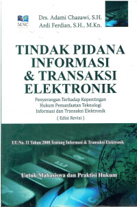 Tindak Pidana Informasi & Transaksi Elektronik: Penyerangan Terhadap Kepentingan Hukum Pemanfaatan Teknologi Informasi dan Transaksi Elektronik (Edisi Revisi): -UU No. 11 Tahun 2008 Tentang Informasi & Transaksi Elektronik Untuk Mahasiswa dan Praktisi Hukum