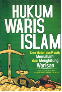 Hukum Waris Islam : Cara Mudah dan Praktis Memahami dan Menghitung Warisan