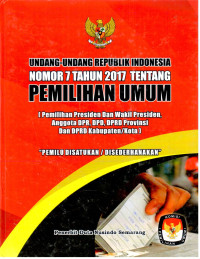 Undang-Undang Republik Indonesia Nomor 7 Tahun 2017 tentang Pemilihan Umum: Pemilihan Presiden dan Wakil Presiden, Anggota Dewan Perwakilan Rakyat, Dewan Perwakilan Daerah, Dewan Perwakilan Rakyat Daerah Provinsi, Dewan Perwakilan Rakyat Daerah Kabupaten/Kota.