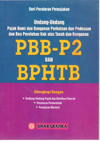 Undang-Undang Pajak Bumi dan Bangunan Perkotaan dan Pedesaan dan Bea Perolehan Hak atas Tanah dan Bangunan (PBB-P2 dan BPHTB) dilengkapi UU Pajak Daerah dan Retribusi Daerah, Peraturan Pemerintah dan Permenkeu Terkait