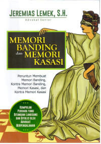 Memori Banding dan Memori Kasasi: Penuntun Membuat Memori Banding, Kontra Memori Banding, Memori Kasasi, dan Kontra Memori Kasasi