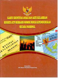 Kartu Identitas Anak dan Akte Kelahiran beserta KTP Berbasis Nomor Induk Kependudukan Secara Nasional