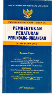 Undang-Undang RI Nomor 12 Tahun 2011 tentang Pembentukan Peraturan Undang-Undang. Dilengkapi dengan: Peraturan Presiden RI Nomor 87 Tahun 2014, Peraturan Menteri Hukum dan HAM RI Nomor 20 Tahu 2015.