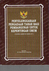 Penyelenggaraan Pengadaan Tanah Bagi Pembangunan Untuk Kepentingan Umum (Perpres Nomor 99 Tahun 2014)