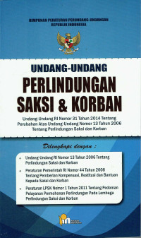 Undang-Undang Perlindungan Saksi dan Korban berdasarkan Undang-Undang RI Nomor 31 Tahun 2014 tentang Perubahan Atas Undang-Undang Nomor 13 Tahun 2006 Tentang Perlindungan Saksi dan Korban
Dilengkapi dengan:
 Undang-Undang RI Nomor 13 Tahun 2006 tentang Perlindungan Saksi dan Korban
 Peraturan Pemerintah RI Nomor 44 Tahun 2008 tentang Pemberian Kompensasi, Restitusi dan Bantuan Kepada Saksi dan Korban
 Peraturan LPSK Nomor 1 Tahun 2011 tentang Pedoman Pelayanan Permohonan Perlindungan pada Lembaga Perlindungan Saksi dan Korban