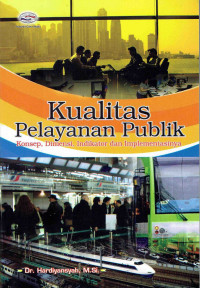 Kualitas Pelayanan Publik: Konsep, Dimensi, Indikator dan Implementasinya