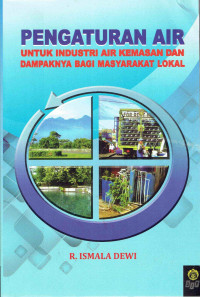 Pengaturan Air Untuk Industri Air Kemasan Dan Dampaknya Bagi MAsyarakat Lokal