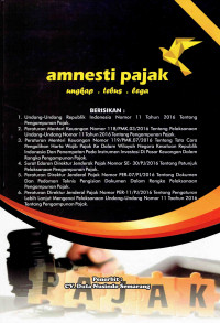 Amnesti Pajak: Ungkap-Tebus-Lega
Berisikan: 
Undang-Undang Republik Indonesia Nomor 11 Tahun 2016 Tentang Pengampuan Pajak, 
Peraturan Menteri Keuangan Nomor 118/PMK.03/2016 Tentang Pelaksanaan Undang-Undang Nomor 11 Tahun 2016 Tentang Pengampunan Pajak
Peraturan Menteri Keuangan Nomor 119/PMK.07/2016 Tentang Tata Cara Pengalihan Harta Wajib Pajak ke Dalam Wilayah Negara Kesatuan Republik Indonesia dan Penempatan pada Instrumen Investasi di Pasar Keuangan dalam Rangka Pengampunan Pajak
Surat Edaran Direktur Jenderal Pajak Nomor SE-30/PJ/2016 tentang Petunjuk Pelaksanaan Pengampunan Pajak, Peraturan Direktur Jenderal Pajak Nomor PER-07/PJ/2016 Tentang Dokumen dan Pedoman Teknis Pengisian Dokumen dalam Rangka Pelaksanaan Pengampunan Pajak
Peraturan Direktur Jenderal Pajak Nomor PER-11/PJ/2016 tentang Pengaturan Lebih Lanjut Mengenai Pelaksanaan Undang-Undang Nomor 11 Tahun 2016 tentang Pengampunan Pajak