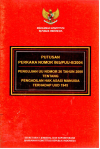 Putusan Perkara Nomor 065/PUU-II/2004 Pengujian UU No.26 Tahun 2000 Tentang Pengadilan Hak Asasi Manusia Terhadap UUD 1945