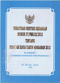 Peraturan Menteri Keuangan Nomor 37/PMK.02/2012 tentang Standar Biaya Tahun Anggaran 2013 Dilengkapi Perubahan Standar Biaya Tahun Anggaran 2012
Di lengkapi :
Perubahan Standar Biaya Tahun Anggaran 2012