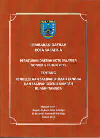 Lembaran Daerah Kota Salatiga : Peraturan Daerah Kota Salatiga Nomor 5 Tahun 2015 Tentang Pengelolaan Sampah Rumah Tangga dan Sampah Sejenis Sampah Rumah Tangga