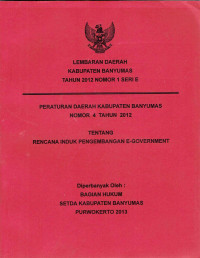 Lembaran Daerah Kabupaten Banyumas Tahun 2012 Nomor 1 Seri E : Peraturan Daerah Kabupaten Banyumas Nomor 4 Tahun 2012 Tentang Rencana Induk Pengembangan E-Government