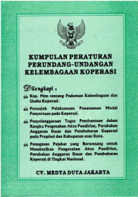 Kumpulan Peraturan Perundang-Undangan Kelembagaan Koperasi Dilengkapi: Kep.Men Tentang Pedoman Kelembagaan dan Usaha Koperasi, Petunjuk Pelaksanaan Penanaman Modal Penyertaan Pada Koperasi, Penyelenggaraan Tugas Pembantuan Dalam Rangka Pengesahan Akta Pendirian, Perubahan Anggaran Dasar dan Pembubaran Koperasi Pada Propinsi dan Kabupaten/Kota, Penugasan Pejabat Yang Berwenang untuk Memberikan Pengesahan Akta Pendirian,Perubahan Anggaran Dasar dan Pembubaran Koperasi di Tingkat Nasional