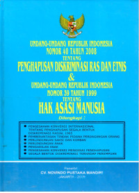 Undang-Undang Republik Indonesia Nomor 40 Tahun 2008 Tentang Penghapusan Diskriminasi Ras dan Etnis & Undang-Undang Republik Indonesia Nomor 39 Tahun 1999 Tentang Hak Asasi Manusia 
Dilengkapi: 
Pengesahan Konvensi Internasional Tentang Penghapusan Segala Bentuk Diskriminasi Rasial 1965 
Pemberatasan Tindak Pidana Perdagangan Orang 
Perlindungan saksi dan Korban 
Perlindungan Anak 
Pengadilan Anak 
Pengesahan Konvensi Mengenai Penghapusan Segala Bentuk Diskriminasi Terhadap Perempuan