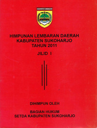 Himpunan Lembaran Daerah Kabupaten Sukoharjo Tahun 2011 Jilid I