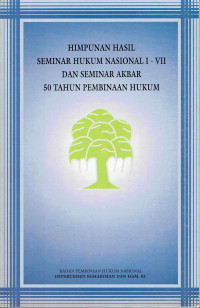 Himpunan Hasil Seminar Hukum Nasional I-VII dan Seminar Akbar 50 Tahun Pembinaan Hukum