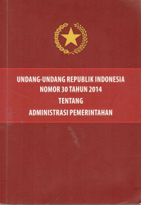 Undang-Undang Republik Indonesia Nomor 30 Tahun 2014 Tentang Administrasi Pemerintahan