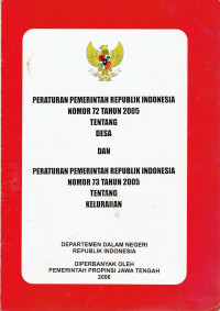 Peraturan Pemerintah Republik Indonesia Nomor 72 Tahun 2005 Tentang Desa dan Peraturan Pemerintah Republik Indonesia Nomor 73 Tahun 2005 Tentang Kelurahan