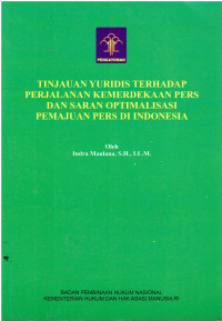 Tinjauan Yuridis Terhadap Perjalanan Kemerdekaan Pers Dan Sarana Optimalisasi Pemajuan Pers Di Indonesia