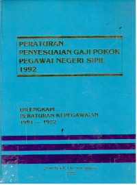 Peraturan Penyesuaian Gaji Pokok Pegawai Negeri Sipil 1992
Dilengkapi :
Peraturan Kepegawaian 1991-1992