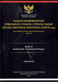 Naskah Komprehensif Perubahan Undang-Undang Dasar Negara Republik 1945: Latarbelakang, Proses, dan Hasil Pembahasan 1999-2002
Buku II: Sendi-Sendi/Fundamental Negara