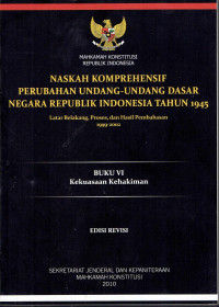 Naskah Komprehensif Perubahan Undang-Undang Dasar Negara Republik 1945: Latarbelakang, Proses, dan Hasil Pembahasan 1999-2002
Buku VI: Kekuasaan Kehakiman